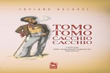 Presentazione del libro di Luciano Galassi “Tomo Tomo, Cacchio Cacchio”