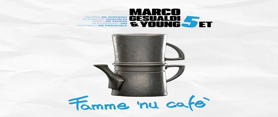 Famme 'nu cafè - MARCO GESUALDI & YOUNG 5tet